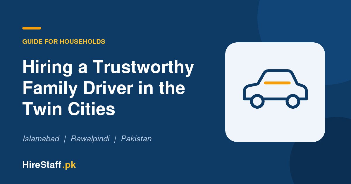 How to Hire a Trustworthy Family Driver in Islamabad and Rawalpindi