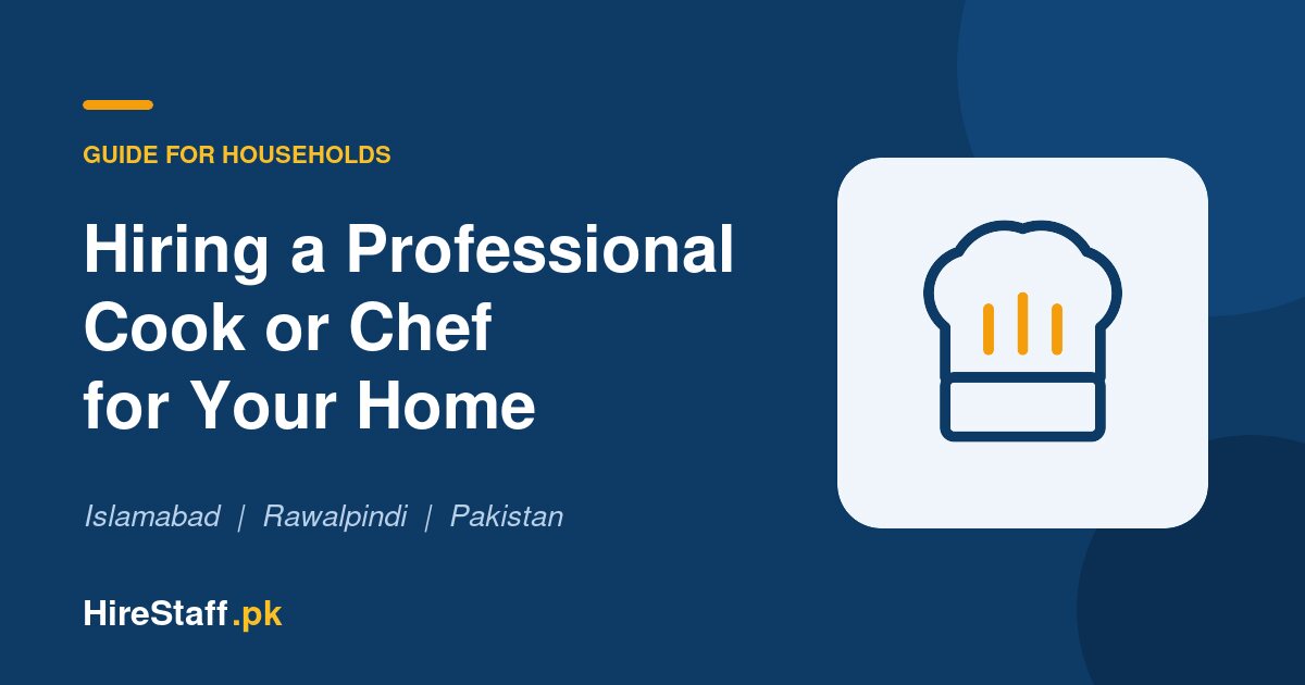 How to Hire a Professional Cook or Chef for Your Home in Islamabad and Rawalpindi