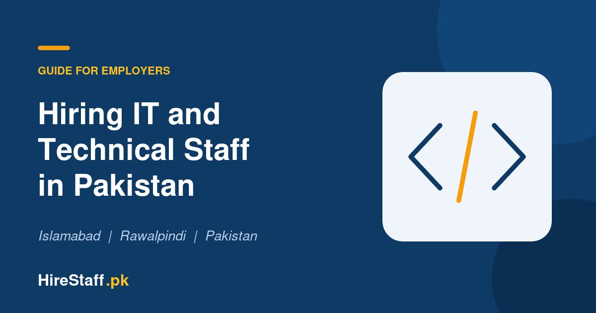 Technical Recruitment Agency: How to Hire Skilled IT and Technical Staff in Pakistan